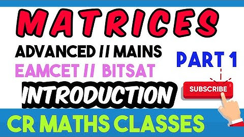 MATRICES introduction part 1//Advanced, Mains, Eamcet, Bitsat //INTER, CBSE //CR MATHS CLASS