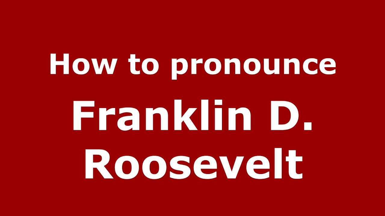 How To Pronounce Franklin D. Roosevelt (American English/Us)  - Pronouncenames.Com