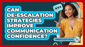 Can De-escalation Strategies Improve Communication Confidence? - Communicate Clearly Together