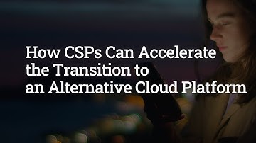 How CSPs Can Accelerate the Transition to an Alternative Cloud Platform