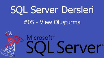 SQL Dersleri - 05 - View Oluşturma