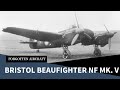 Bristol Beaufighter NF Mk. V; How to Use ‘Good’ Ideas to Ruin an Aircraft