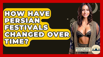 How Have Persian Festivals Changed Over Time? - Middle East Explorers