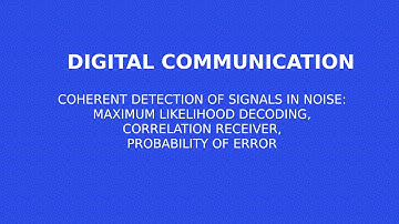 MAXIMUM LIKELIHOOD DECODING AND CORRELATION RECEIVER | COHERENT DETECTION OF SIGNALS IN NOISE