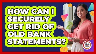How Can I Securely Get Rid Of Old Bank Statements?