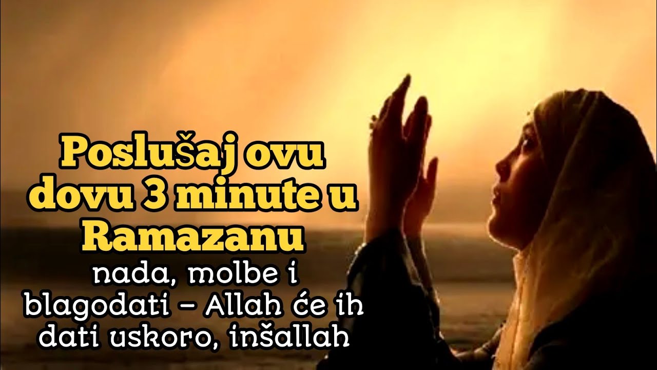 Poslušaj ovu dovu 3 minute u Ramazanu | nada, molbe i blagodati – Allah će ih dati uskoro, inšallah