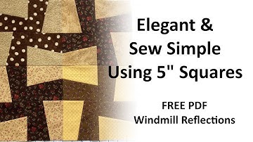 Elegant and Sew Simple Using 5 Inch Squares - FREE PDF Windmill Reflections Quilt