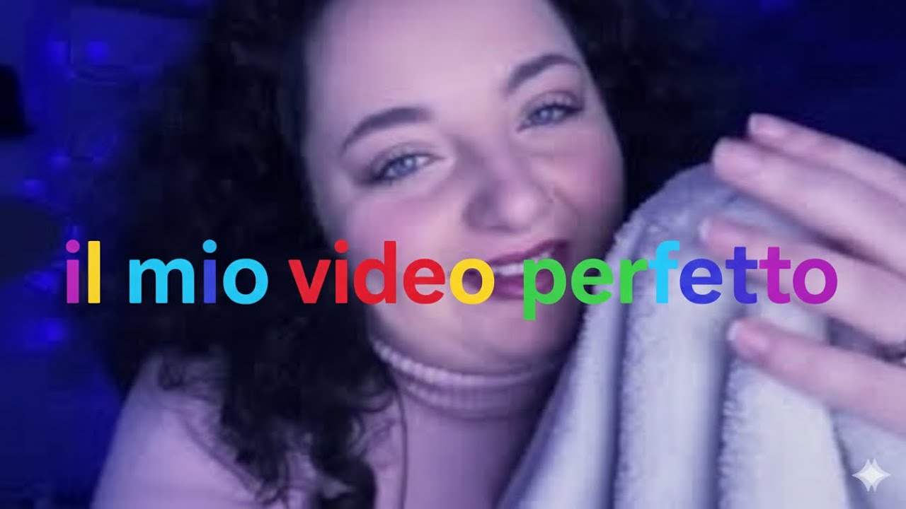 Asmr ita: Il mio video perfetto ||