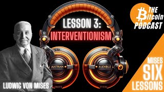 MISES SIX LESSONS: #3 - INTERVENTIONISM (Austrian Audible on THE Bitcoin Podcast)