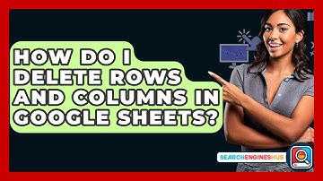 How Do I Delete Rows And Columns In Google Sheets? - SearchEnginesHub.com