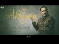 Akhiyan (Full Audio Song) | Rahat Fateh Ali Khan | Punjabi Song Collection | Speed Records Mp3 Song