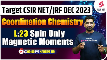 CSIR NET DEC 2023 | Coordination Chemistry | L23: Spin Only Magnetic Moments | Nadeem Sir