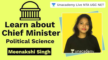 Learn about Chief Minister | Political Science | Unacademy Live NTA UGC NET | Meenakshi Singh