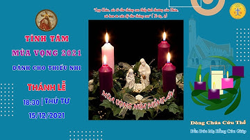 🔴 Thánh lễ | 18:30 | 15/12/2021 | Tĩnh Tâm Thiếu Nhi Mùa Vong: Đền Đức Mẹ Hằng Cứu Giúp - Ngày III