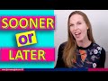 Sooner or Later -  Learn English Vocabulary