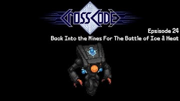 CrossCode Ep24 - Back Into The Mines For The Battle of Ice & Heat
