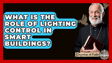 What Is The Role Of Lighting Control In Smart Buildings? - Churches Of Faith