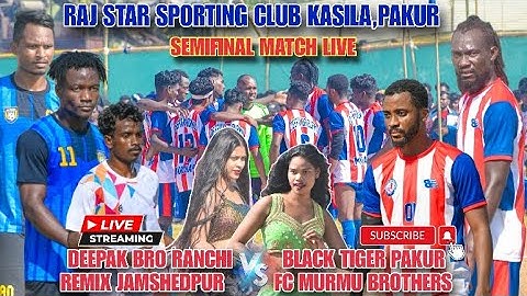 SEMIFINAL MATCH KASILA PAKUR | REMIX JSR 🆚 FC MURMU BROTHERS | DEEPAK BR RANCHI 🆚 BLACK TIGER PAKUR