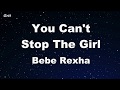 You Can't Stop The Girl - Bebe Rexha Karaoke 【No Guide Melody】 Instrumental