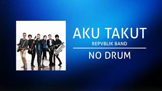 Repvblik – Aku Takut (Backing Track | No Drum/ Tanpa Drum, drum cover)