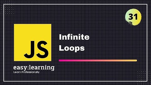 JavaScript for Beginners A -Z #31 | Infinite Loops - JavaScript Loops