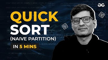 Learn Quick Sort (Naive Partition) in 5 Minutes | Sorting Playlist | Lecture -18 | GeeksforGeeks