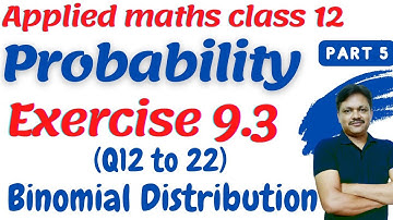 Probability Class 12 part 5 Ex 9.3 (Q12-Q22)  Binomial distribution Distribution | Applied Maths 12
