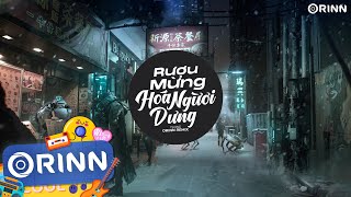 Rượu Mừng Hóa Người Dưng (Orinn Remix) - TLong | Anh Biết Bây Giờ Đôi Ta Chẳng Là Gì Của Nhau Remix