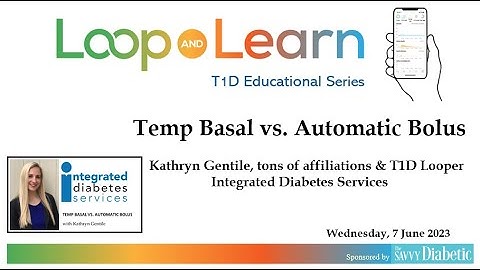 Loop and Learn with Kathryn Gentile: Temp Basal vs. Automatic Bolus, 6/7/2023