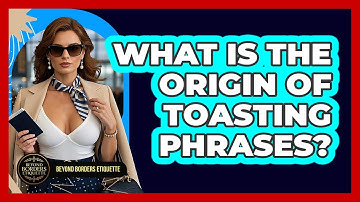 What Is The Origin Of Toasting Phrases? - Beyond Borders Etiquette