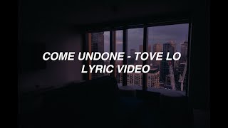 Come Undone - Tove Lo (lyrics)