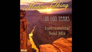 Modern Talking - In 100 Years Instrumental Soul Mix (mixed by Manaev) Resimi