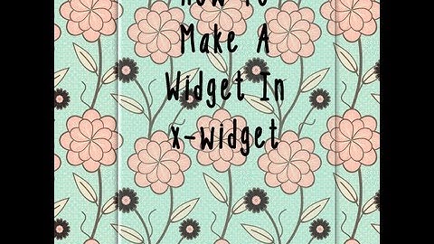 How To Make A Widget For XWidget!~