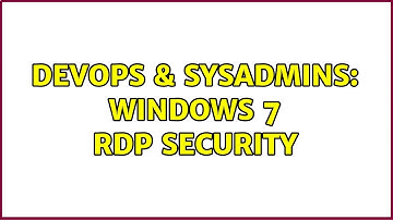 DevOps & SysAdmins: Windows 7 RDP Security (2 Solutions!!)