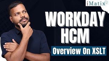Workday HCM Overview On XSLT | Overview On XSLT in Workday HCM | Workday HCM Training | iMatix