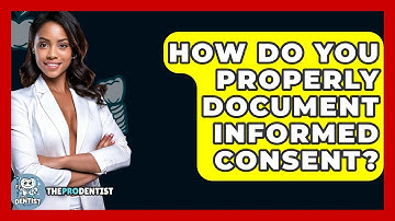 How Do You Properly Document Informed Consent? - The Pro Dentist