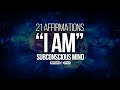 "I AM" Affirmations | 21 Most POWERFUL Affirmations to Reprogram Subconscious Mind (TRY FOR 21 DAYS)