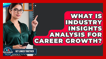 What Is Industry Insights Analysis For Career Growth? - Get Linked Together