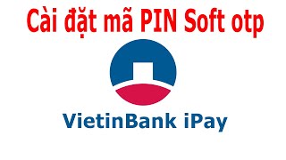 Cách cài đặt PIN Soft Otp trên ứng dụng VietinBank iPay screenshot 5