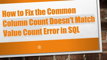 How to Fix the Common Column Count Doesn