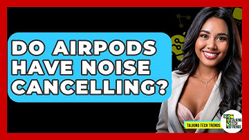 Do AirPods Have Noise Cancelling? - Talking Tech Trends