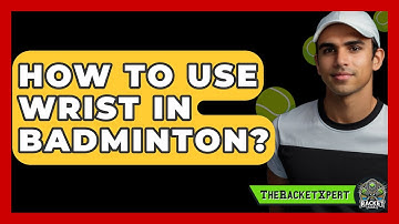 How To Use Wrist In Badminton? - The Racket Xpert
