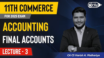 Lecture 3 | 8 Final Accounts | Accountancy 11th Commerce | CA CS Harish A Mathariya