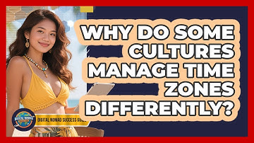 Why Do Some Cultures Manage Time Zones Differently? - Digital Nomad Success Guide