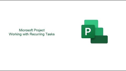 Microsoft Project - Working with Recurring Tasks