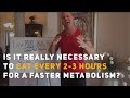 Is it really necessary to eat every 23 hours for a faster metabolism