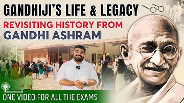 “Gandhiji’s Life and Legacy" - Revisiting History from Gandhi Ashram | One Video for All Exams | IAS