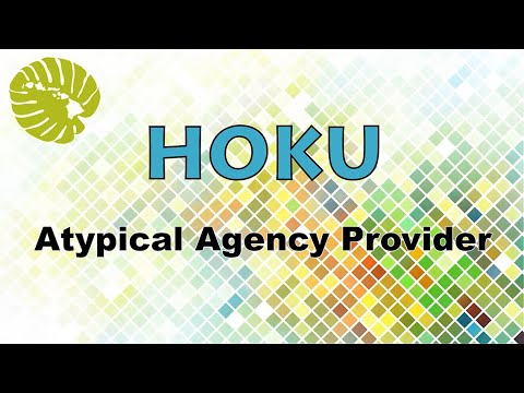 Enroll as an Atypical Agency Provider in the State of Hawaii's new HOKU system
