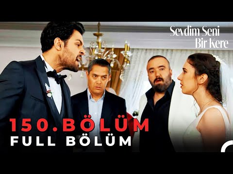 Sevdim Seni Bir Kere - 150. Bölüm