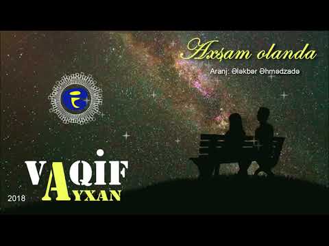 Vaqif Ayxan - Axsam olanda | 2018 | MEYXANA